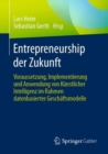 Entrepreneurship der Zukunft : Voraussetzung, Implementierung und Anwendung von Kunstlicher Intelligenz im Rahmen datenbasierter Geschaftsmodelle - eBook