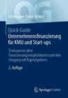 Quick Guide Unternehmensfinanzierung fur KMU und Start-ups : Transparenz uber Finanzierungsmoglichkeiten und den Umgang mit Kapitalgebern - eBook