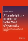 A Transdisciplinary Introduction to the World of Cybernetics : Basics, Models, Theories and Practical Examples - Book