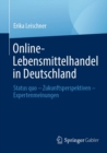Online-Lebensmittelhandel in Deutschland : Status quo - Zukunftsperspektiven - Expertenmeinungen - eBook