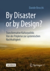 By Disaster or by Design? : Transformative Kulturpolitik: Von der Polykrise zur systemischen Nachhaltigkeit - eBook