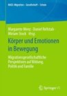 Korper und Emotionen in Bewegung : Migrationsgesellschaftliche Perspektiven auf Bildung, Politik und Familie - eBook