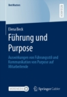 Fuhrung und Purpose : Auswirkungen von Fuhrungsstil und Kommunikation von Purpose auf Mitarbeitende - eBook