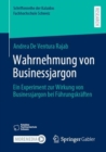 Wahrnehmung von Businessjargon : Ein Experiment zur Wirkung von Businessjargon bei Fuhrungskraften - eBook