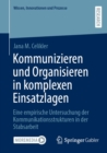 Kommunizieren und Organisieren in komplexen Einsatzlagen : Eine empirische Untersuchung der Kommunikationsstrukturen in der Stabsarbeit - eBook