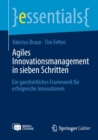 Agiles Innovationsmanagement in sieben Schritten : Ein ganzheitliches Framework fur erfolgreiche Innovationen - eBook