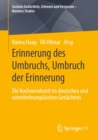 Erinnerung des Umbruchs, Umbruch der Erinnerung : Die Nachwendezeit im deutschen und ostmitteleuropaischen Gedachtnis - eBook