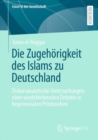 Die Zugehorigkeit des Islams zu Deutschland : Diskursanalytische Untersuchungen einer wiederkehrenden Debatte in hegemonialen Printmedien - eBook