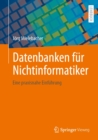 Datenbanken fur Nichtinformatiker : Eine praxisnahe Einfuhrung - eBook