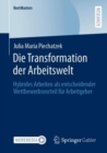 Die Transformation der Arbeitswelt : Hybrides Arbeiten als entscheidender Wettbewerbsvorteil fur Arbeitgeber - eBook