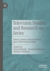 Television Studies and Research on Series : Theory, history and present of (post-)televisual seriality - eBook