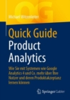 Quick Guide Product Analytics : Wie Sie mit Systemen wie Google Analytics 4 und Co. mehr uber Ihre Nutzer und deren Produktakzeptanz lernen konnen - eBook