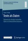Texte als Daten : Dynamische Analyse textueller Daten im Unternehmenskontext - eBook