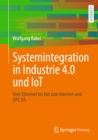 Systemintegration in Industrie 4.0 und IoT : Vom Ethernet bis hin zum Internet und OPC UA - eBook