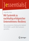 Mit Systemik zu nachhaltig erfolgreicher Unternehmens-Resilienz : Mit systemischer Haltung die digitale VUCA/BANI- und KI-Welt wirksam gestalten - eBook