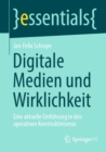 Digitale Medien und Wirklichkeit : Eine aktuelle Einfuhrung in den operativen Konstruktivismus - eBook