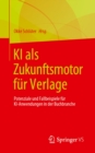 KI als Zukunftsmotor fur Verlage : Potenziale und Fallbeispiele fur KI-Anwendungen in der Buchbranche - eBook