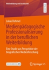 Medienpadagogische Professionalisierung in der beruflichen Weiterbildung : Eine Studie aus Perspektive der biografischen Medienforschung - eBook