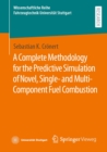A Complete Methodology for the Predictive Simulation of Novel, Single- and Multi-Component Fuel Combustion - eBook