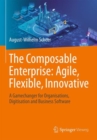 The Composable Enterprise: Agile, Flexible, Innovative : A Gamechanger for Organisations, Digitisation and Business Software - Book
