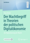 Der Machtbegriff in Theorien der politischen Digitalokonomie : Zur Digitalisierung der Macht - eBook