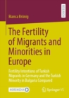 The Fertility of Migrants and Minorities in Europe : Fertility Intentions of Turkish Migrants in Germany and the Turkish Minority in Bulgaria Compared - Book