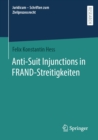 Anti-Suit Injunctions in FRAND-Streitigkeiten - eBook