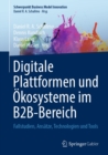 Digitale Plattformen und Okosysteme im B2B-Bereich : Fallstudien, Ansatze, Technologien und Tools - eBook
