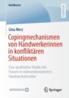 Copingmechanismen von Handwerkerinnen in konfliktaren Situationen : Eine qualitative Studie mit Frauen in mannerdominierten Handwerksberufen - eBook