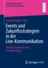 Events und Zukunftsstrategien in der Live-Kommunikation : Aktuelle Ergebnisse der Eventforschung - eBook