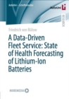 A Data-Driven Fleet Service: State of Health Forecasting of Lithium-Ion Batteries - Book