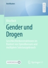 Gender und Drogen : Geschlechterkonstruktionen im Kontext von Opioidkonsum und multiplem Substanzgebrauch - eBook