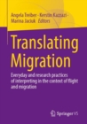 Translating Migration : Everyday and research practices of interpreting in the context of flight and migration - eBook