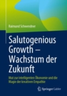 Salutogenious Growth - Wachstum der Zukunft : Mut zur intelligenten Okonomie und die Magie der kreativen Empathie - eBook