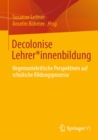 Decolonise Lehrer*innenbildung : Hegemoniekritische Perspektiven auf schulische Bildungsprozesse - eBook