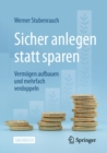 Sicher anlegen statt sparen : Vermogen aufbauen und mehrfach verdoppeln - eBook