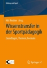 Wissenstransfer in der Sportpadagogik : Grundlagen, Themen, Formate - eBook