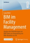 BIM im Facility Management : Analyse der Anforderungen an BIM-Daten zur Anwendung von BIM-Modellen im FM - eBook