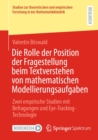 Die Rolle der Position der Fragestellung beim Textverstehen von mathematischen Modellierungsaufgaben : Zwei empirische Studien mit Befragungen und Eye-Tracking-Technologie - eBook
