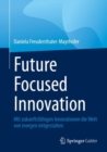 Future Focused Innovation : Mit zukunftsfahigen Innovationen die Welt von morgen mitgestalten - eBook