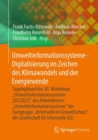 Umweltinformationssysteme - Digitalisierung im Zeichen des Klimawandels und der Energiewende : Tagungsband des 30. Workshops "Umweltinformationssysteme (UIS2023)" des Arbeitskreises „Umweltinformation - eBook