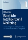 Kunstliche Intelligenz und Marketing : Anwendung in der Anzeigenwerbung zur  Werbeeffektivitat und Akzeptanz - eBook