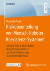 Risikobeurteilung von Mensch-Roboter-Koexistenz-Systemen : Ansatze fur ein erweitertes Bewertungsverfahren zur Sicherstellung der Maschinensicherheit - eBook