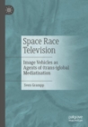 Space Race Television : Image Vehicles as Agents of (trans-)global Mediatisation - Book