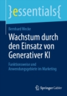 Wachstum durch den Einsatz von Generativer KI : Funktionsweise und Anwendungsgebiete im Marketing - eBook