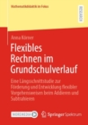 Flexibles Rechnen im Grundschulverlauf : Eine Langsschnittstudie zur Forderung und Entwicklung flexibler Vorgehensweisen beim Addieren und Subtrahieren - eBook