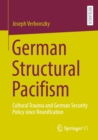 German Structural Pacifism : Cultural Trauma and German Security Policy since Reunification - eBook