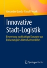 Innovative Stadt-Logistik : Bewertung nachhaltiger Konzepte zur Entlastung des Wirtschaftsverkehrs - eBook