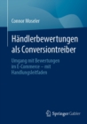 Handlerbewertungen als Conversiontreiber : Umgang mit Bewertungen im E-Commerce - mit Handlungsleitfaden - eBook