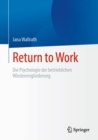 Return to Work : Die Psychologie der betrieblichen Wiedereingliederung - eBook